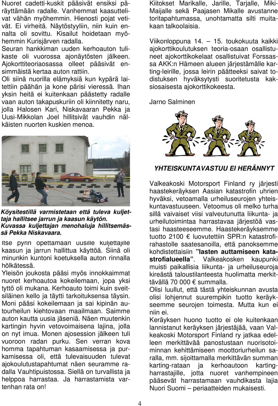 Oli siinä nuorilla elämyksiä kun kypärä laitettiin päähän ja kone pärisi vieressä.