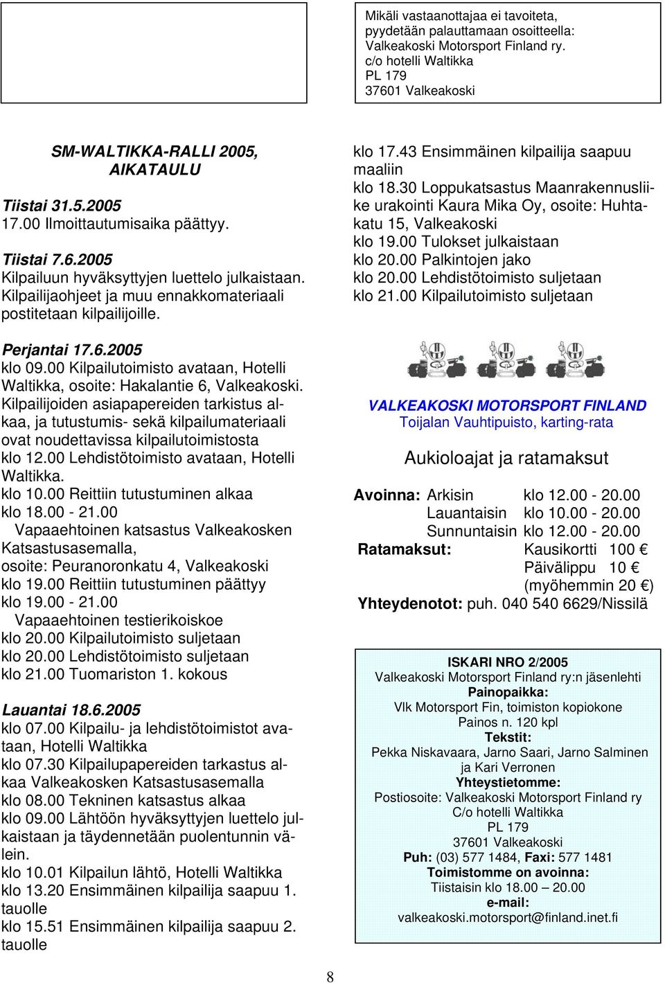 00 Kilpailutoimisto avataan, Hotelli Waltikka, osoite: Hakalantie 6, Valkeakoski.