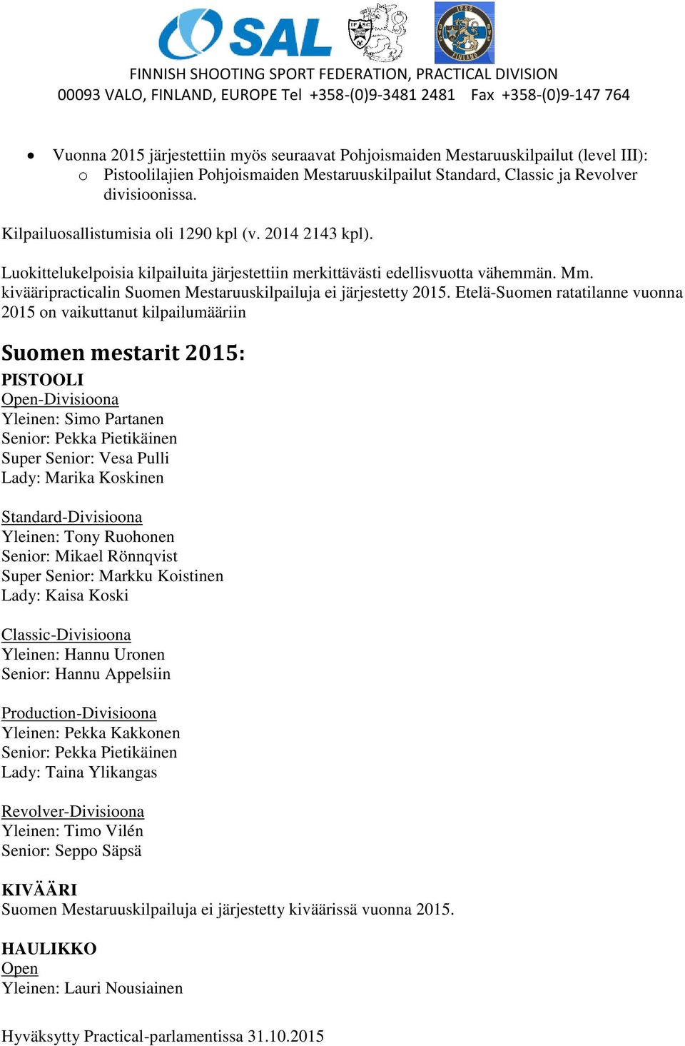 kivääripracticalin Suomen Mestaruuskilpailuja ei järjestetty 2015.