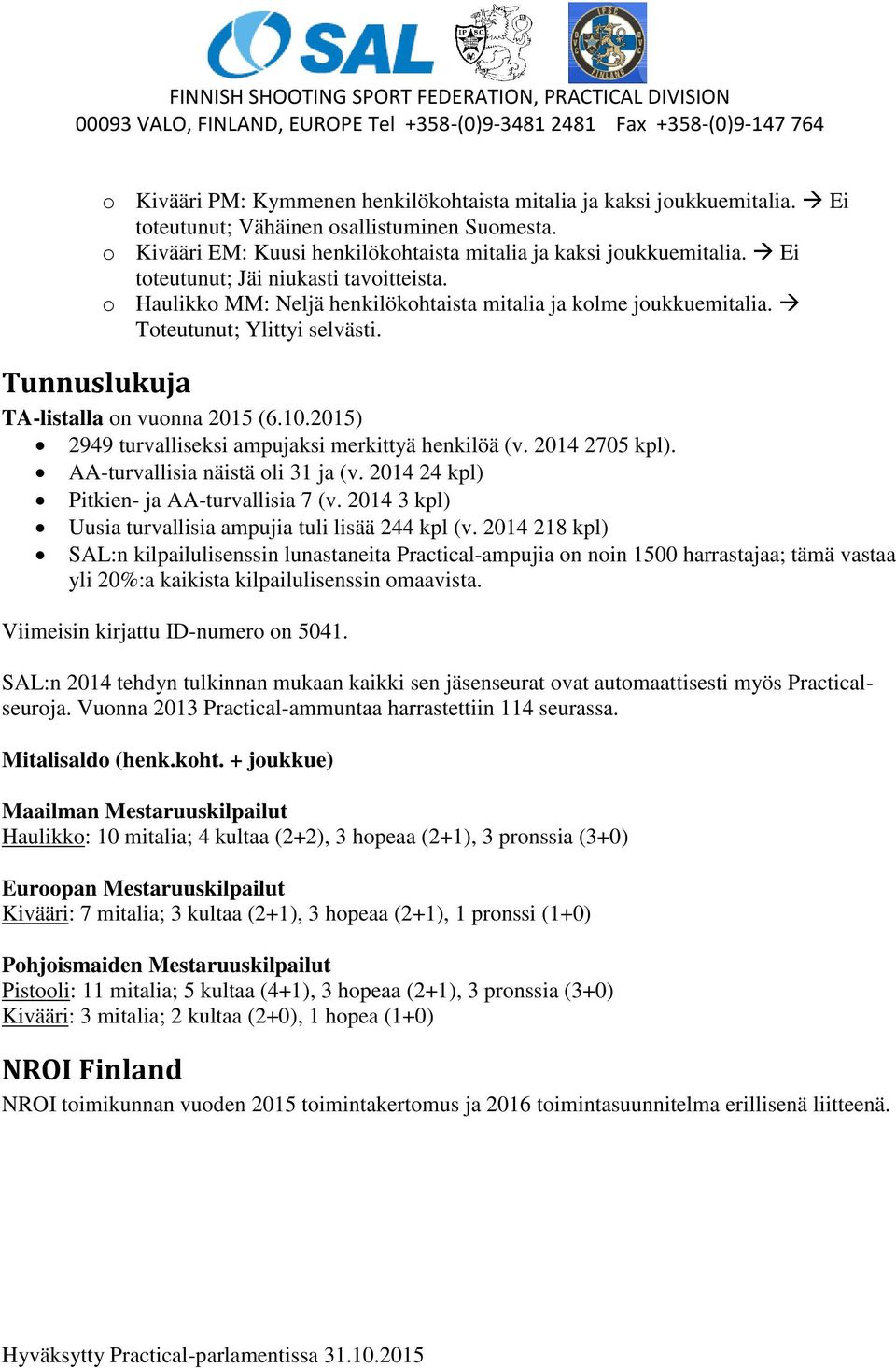 Toteutunut; Ylittyi selvästi. TA-listalla on vuonna 2015 (6.10.2015) 2949 turvalliseksi ampujaksi merkittyä henkilöä (v. 2014 2705 kpl). AA-turvallisia näistä oli 31 ja (v.