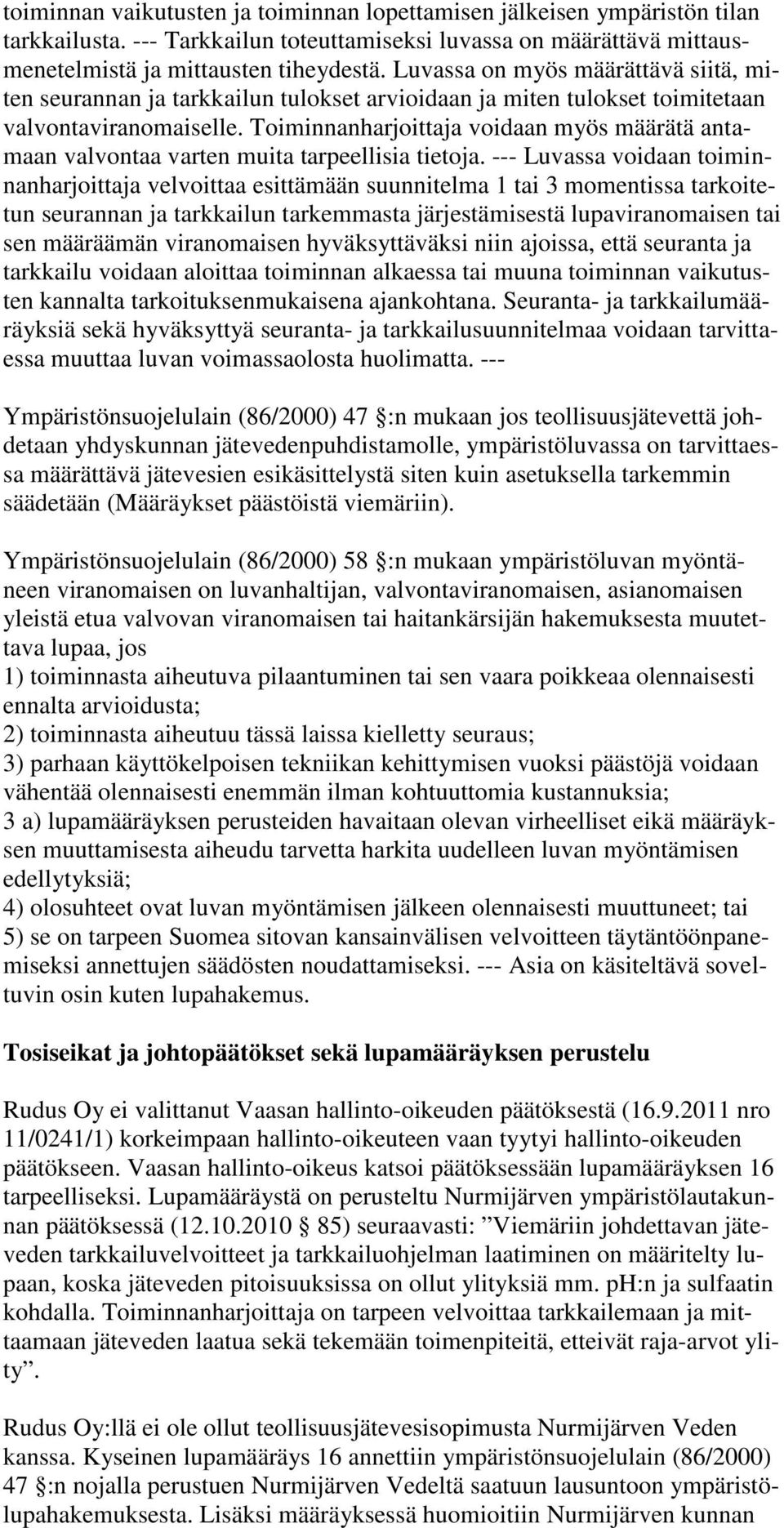 Toiminnanharjoittaja voidaan myös määrätä antamaan valvontaa varten muita tarpeellisia tietoja.