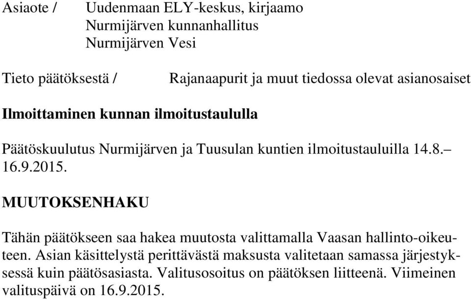 14.8. 16.9.2015. MUUTOKSENHAKU Tähän päätökseen saa hakea muutosta valittamalla Vaasan hallinto-oikeuteen.