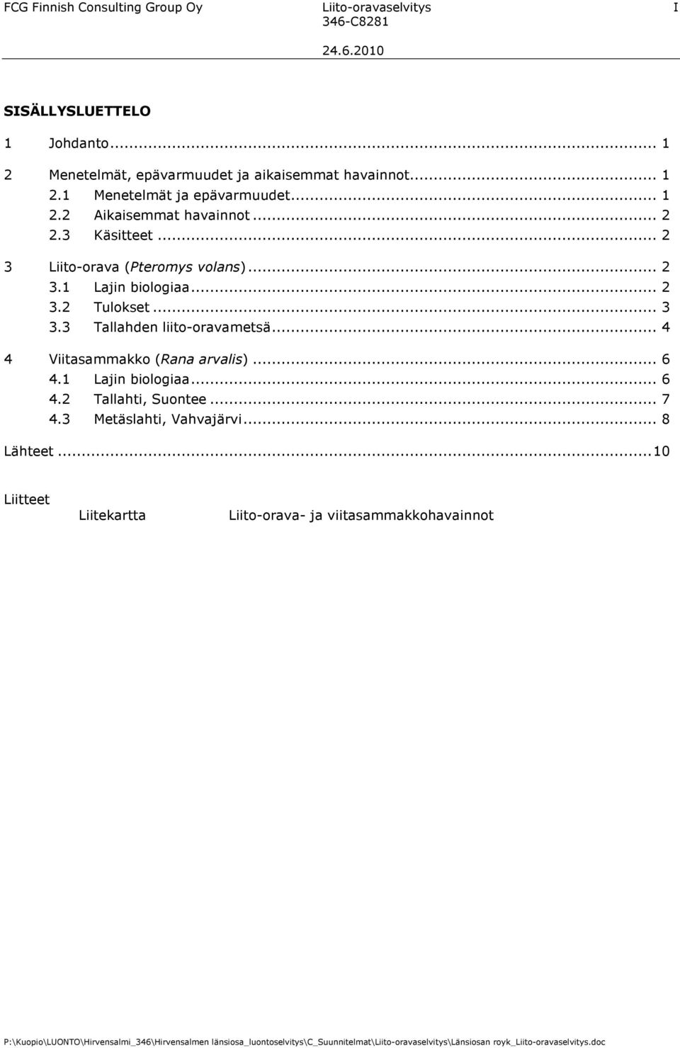 3 Käsitteet... 2 3 Liito-orava (Pteromys volans)... 2 3.1 Lajin biologiaa... 2 3.2 Tulokset... 3 3.3 Tallahden liito-oravametsä.