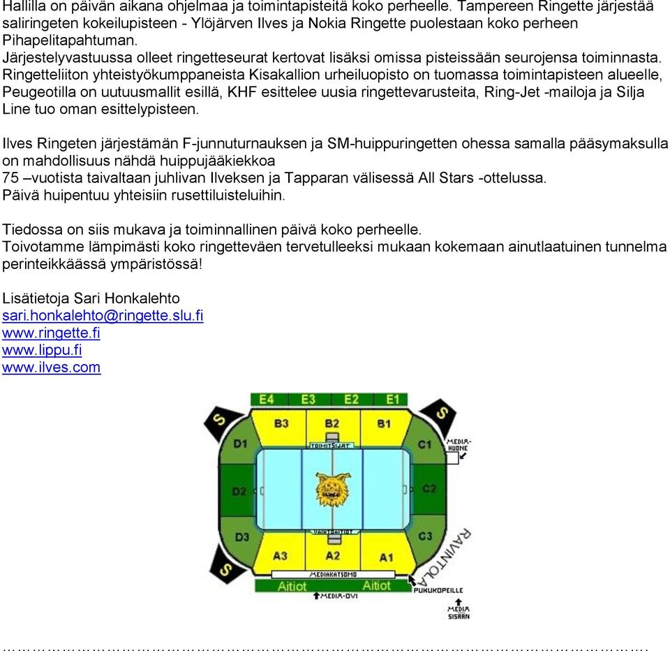 Järjestelyvastuussa olleet ringetteseurat kertovat lisäksi omissa pisteissään seurojensa toiminnasta.