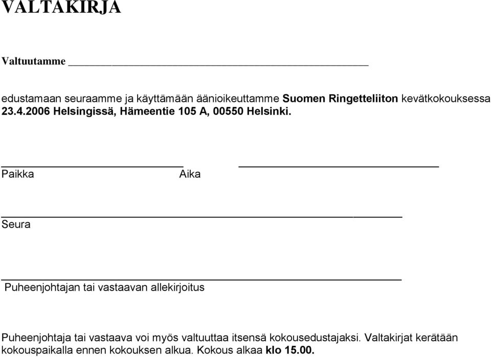 Paikka Aika Seura Puheenjohtajan tai vastaavan allekirjoitus Puheenjohtaja tai vastaava voi myös