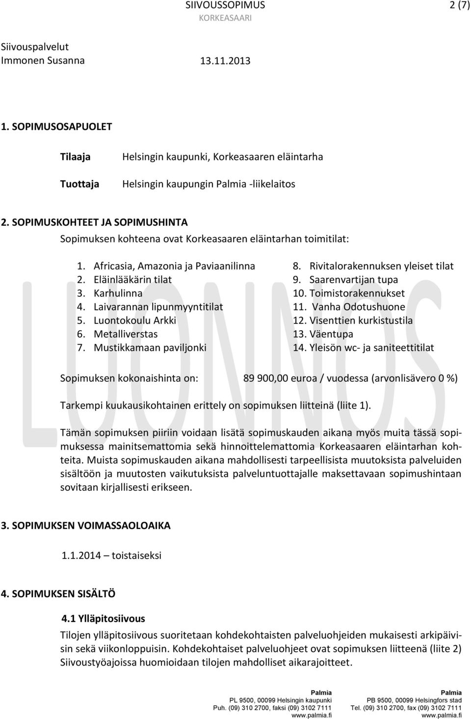 Laivarannan lipunmyyntitilat 5. Luontokoulu Arkki 6. Metalliverstas 7. Mustikkamaan paviljonki 8. Rivitalorakennuksen yleiset tilat 9. Saarenvartijan tupa 10. Toimistorakennukset 11.