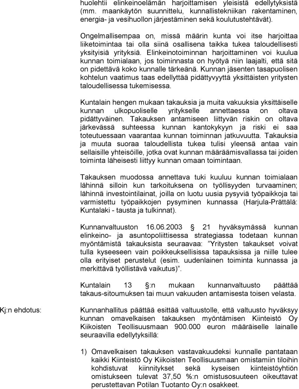 Elinkeinotoiminnan harjoittaminen voi kuulua kunnan toimialaan, jos toiminnasta on hyötyä niin laajalti, että sitä on pidettävä koko kunnalle tärkeänä.