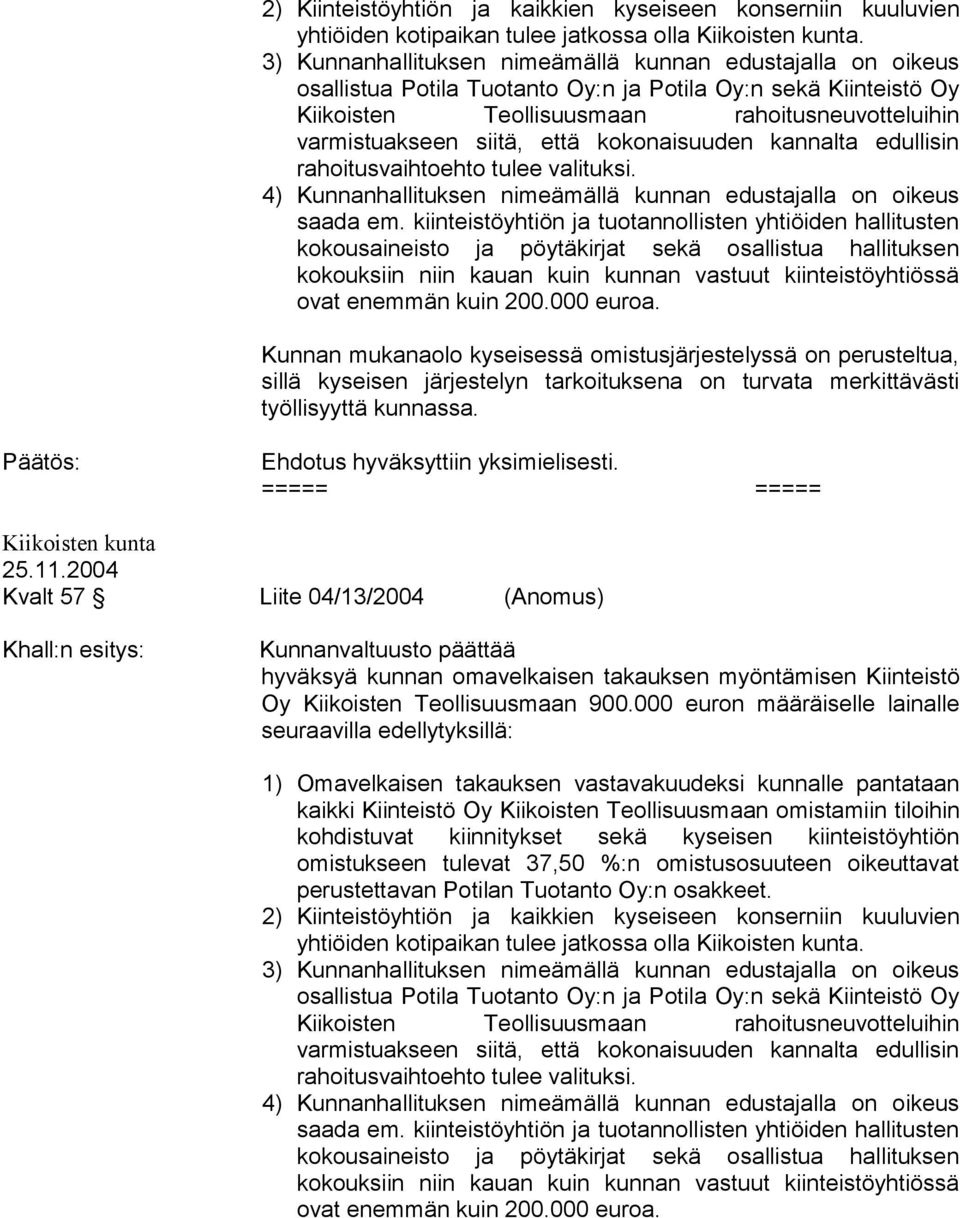 että kokonaisuuden kannalta edullisin rahoitusvaihtoehto tulee valituksi. 4) Kunnanhallituksen nimeämällä kunnan edustajalla on oikeus saada em.