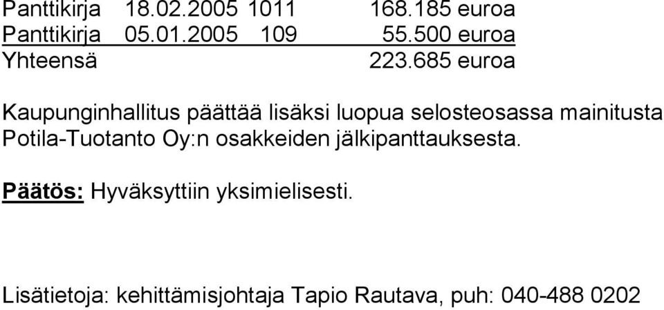 685 euroa Kaupunginhallitus päättää lisäksi luopua selosteosassa mainitusta
