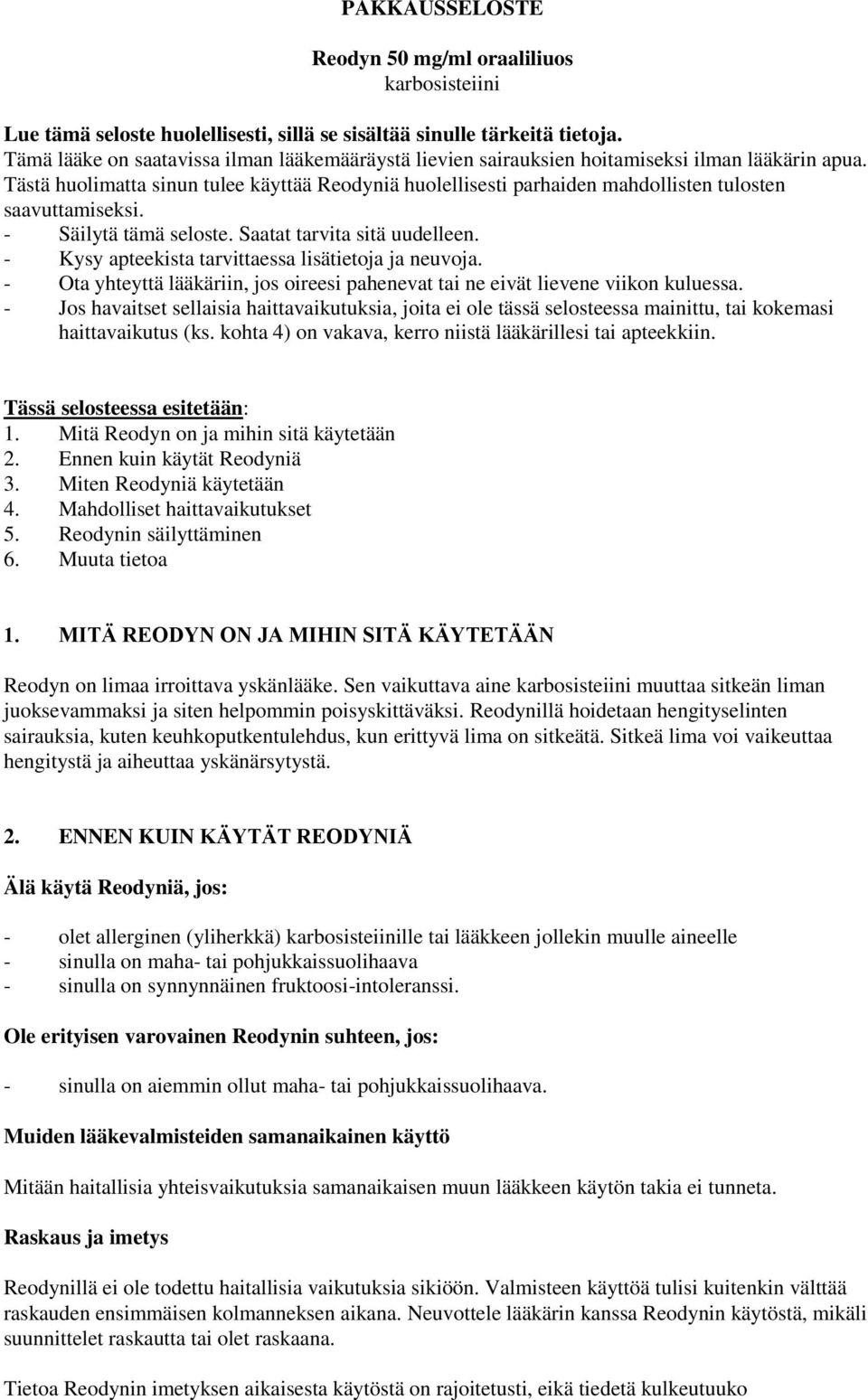 Tästä huolimatta sinun tulee käyttää Reodyniä huolellisesti parhaiden mahdollisten tulosten saavuttamiseksi. - Säilytä tämä seloste. Saatat tarvita sitä uudelleen.