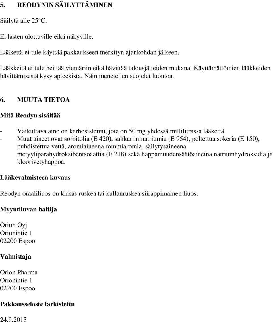 MUUTA TIETOA Mitä Reodyn sisältää - Vaikuttava aine on karbosisteiini, jota on 50 mg yhdessä millilitrassa lääkettä.