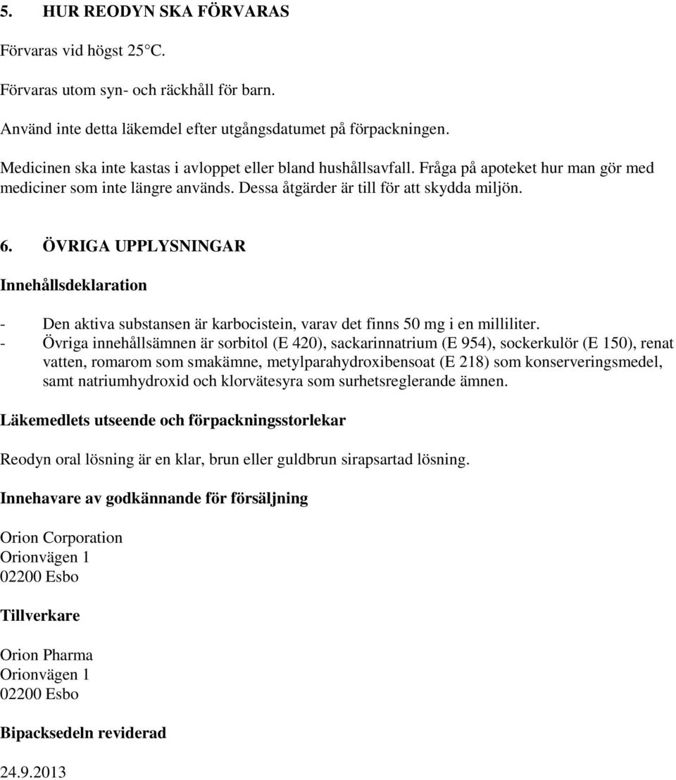 ÖVRIGA UPPLYSNINGAR Innehållsdeklaration - Den aktiva substansen är karbocistein, varav det finns 50 mg i en milliliter.