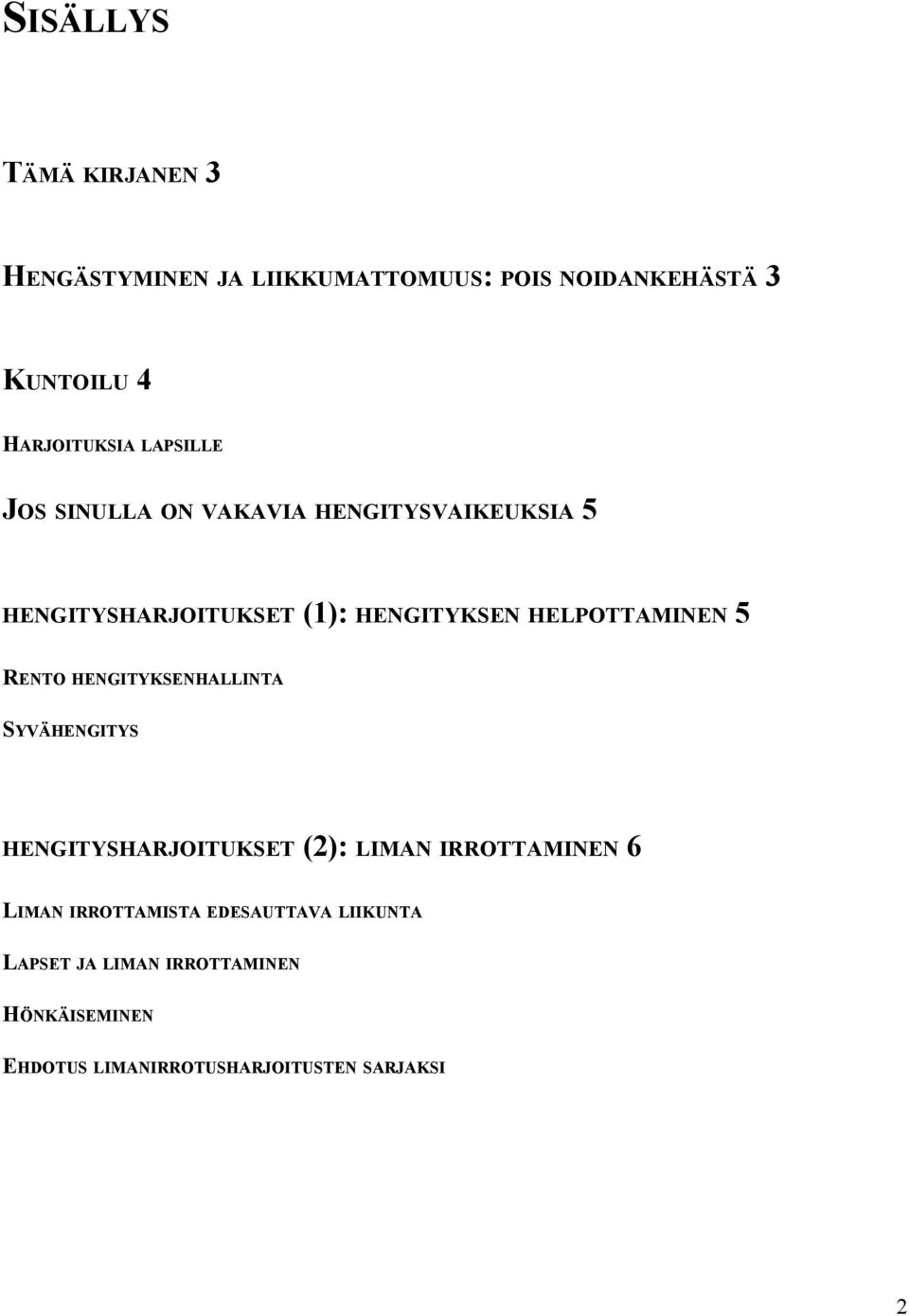 5 RENTO HENGITYKSENHALLINTA SYVÄHENGITYS HENGITYSHARJOITUKSET (2): LIMAN IRROTTAMINEN 6 LIMAN