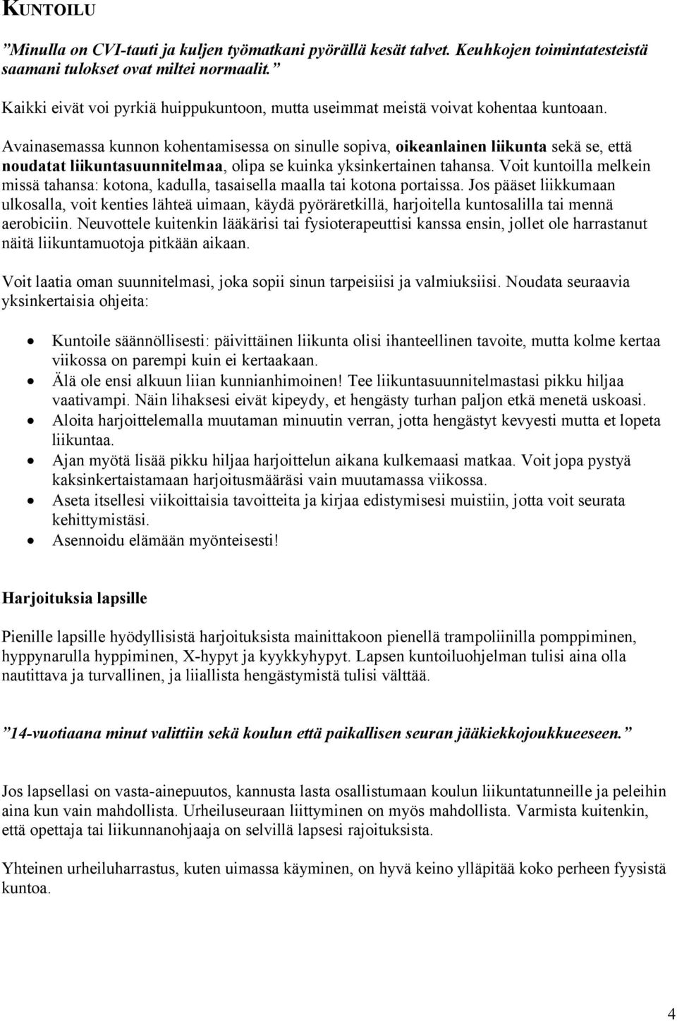 Avainasemassa kunnon kohentamisessa on sinulle sopiva, oikeanlainen liikunta sekä se, että noudatat liikuntasuunnitelmaa, olipa se kuinka yksinkertainen tahansa.