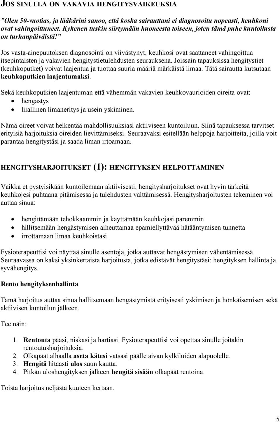 Jos vasta-ainepuutoksen diagnosointi on viivästynyt, keuhkosi ovat saattaneet vahingoittua itsepintaisten ja vakavien hengitystietulehdusten seurauksena.