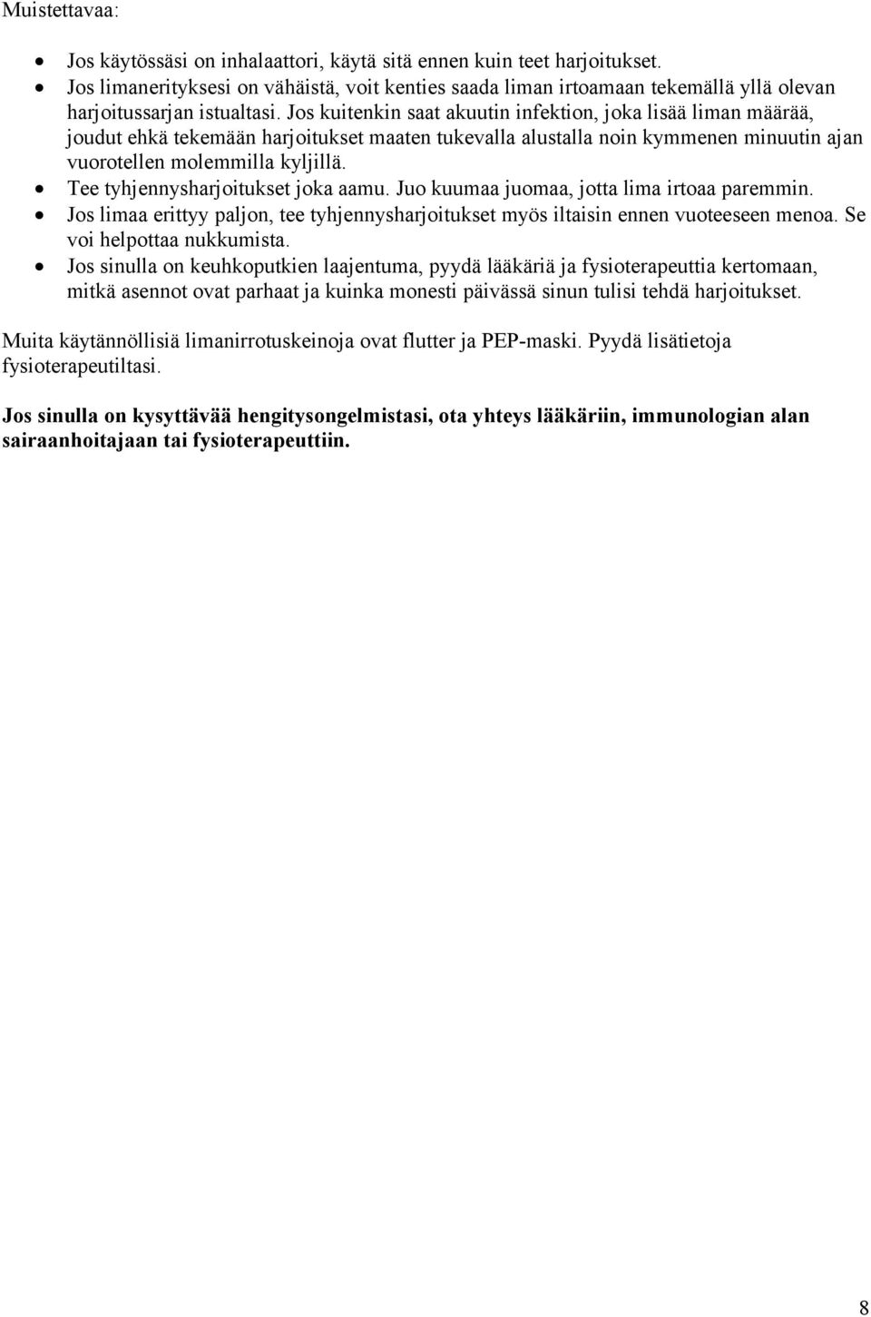 Jos kuitenkin saat akuutin infektion, joka lisää liman määrää, joudut ehkä tekemään harjoitukset maaten tukevalla alustalla noin kymmenen minuutin ajan vuorotellen molemmilla kyljillä.