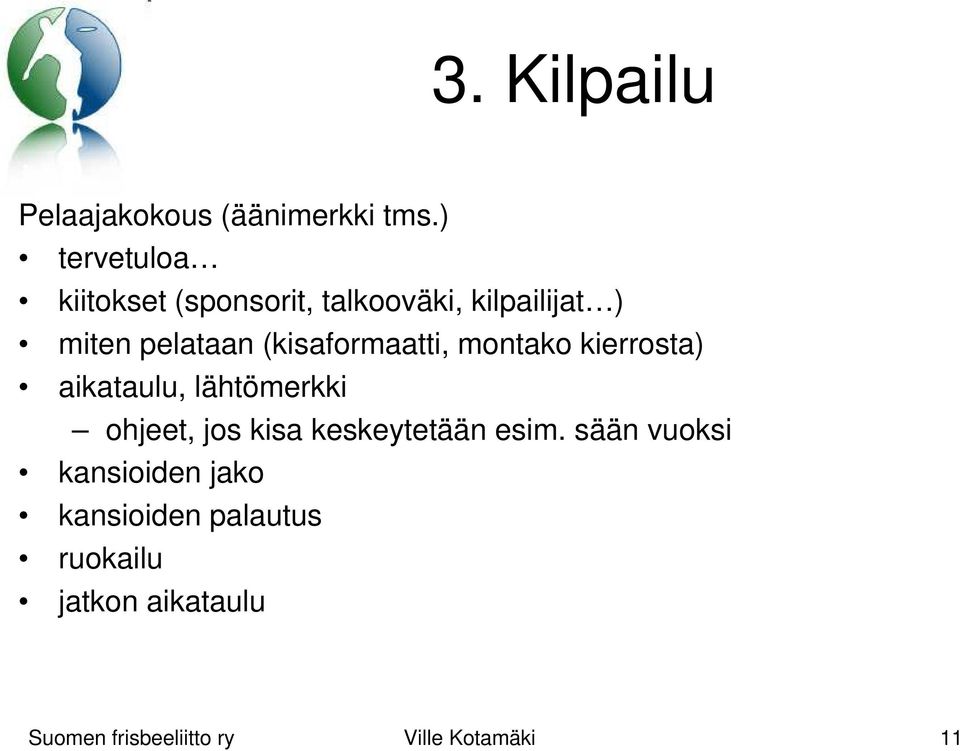 pelataan (kisaformaatti, montako kierrosta) aikataulu, lähtömerkki