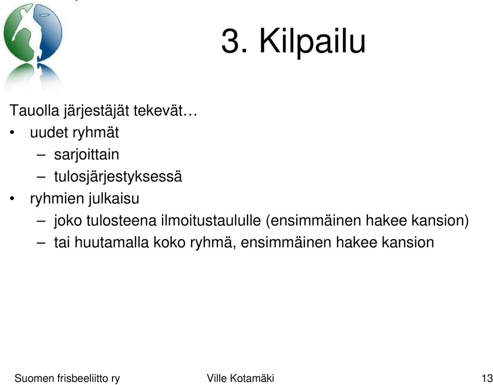 tulosteena ilmoitustaululle (ensimmäinen hakee