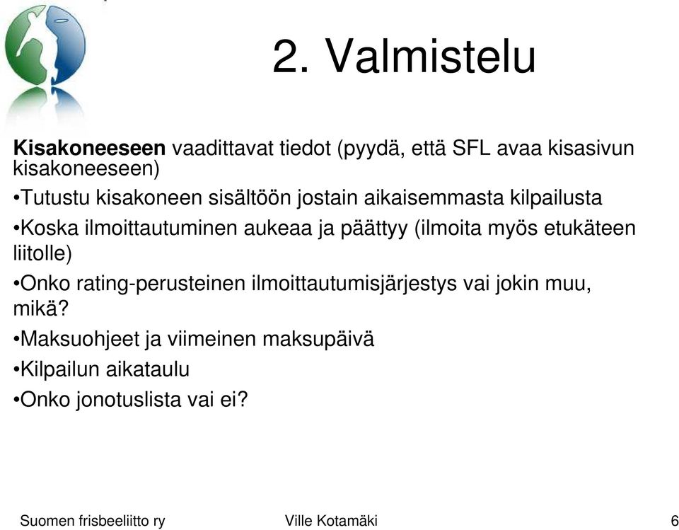 päättyy (ilmoita myös etukäteen liitolle) Onko rating-perusteinen ilmoittautumisjärjestys vai
