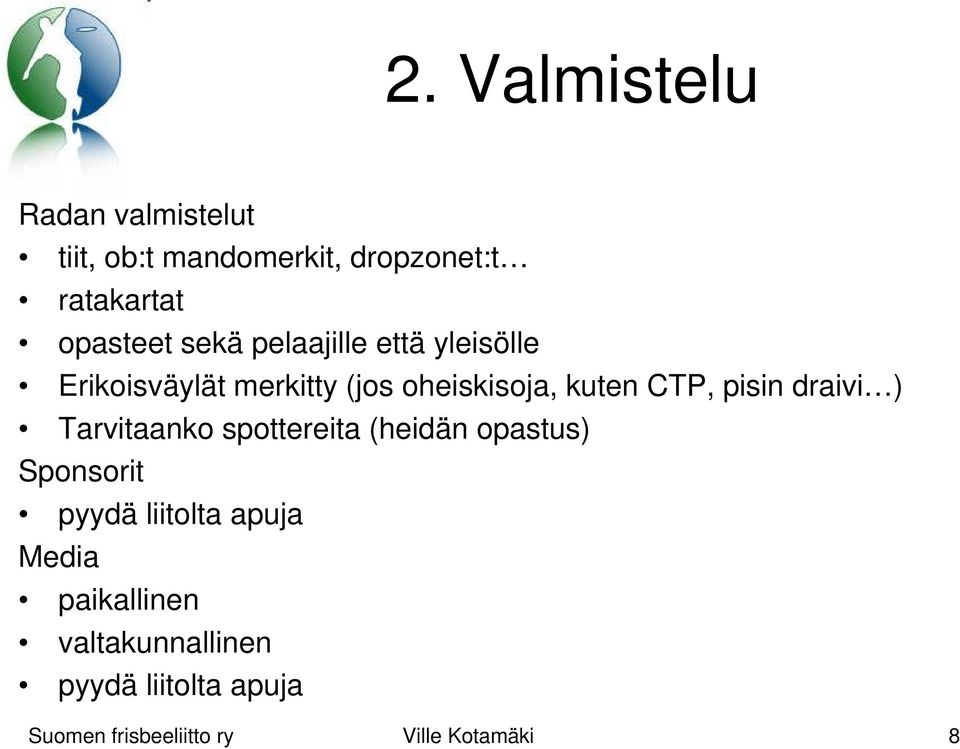 oheiskisoja, kuten CTP, pisin draivi ) Tarvitaanko spottereita (heidän
