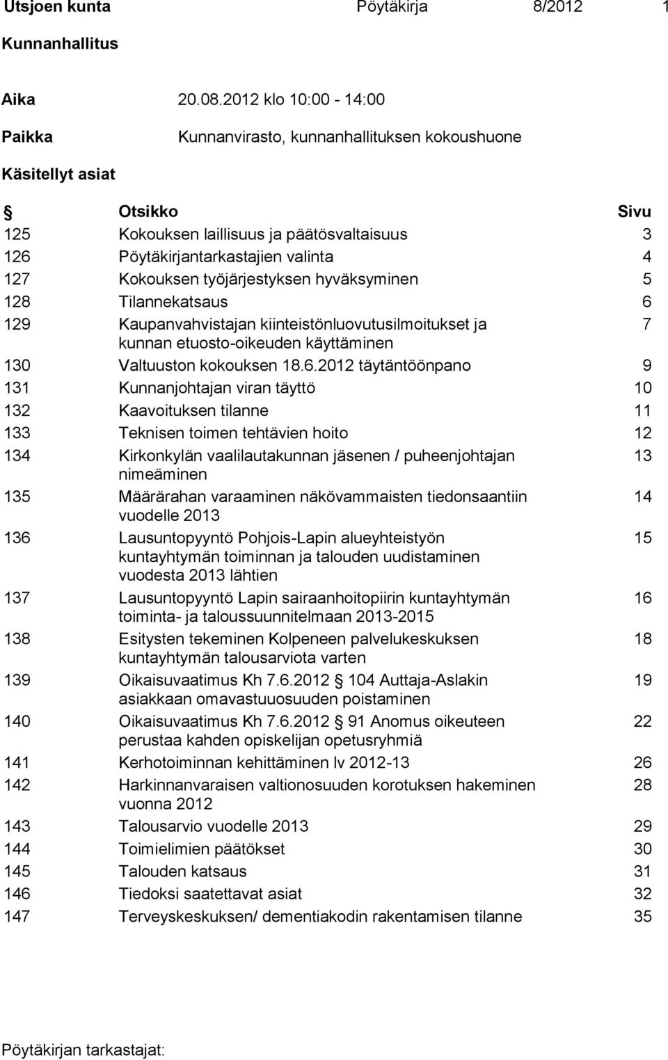 Kokouksen työjärjestyksen hyväksyminen 5 128 Tilannekatsaus 6 