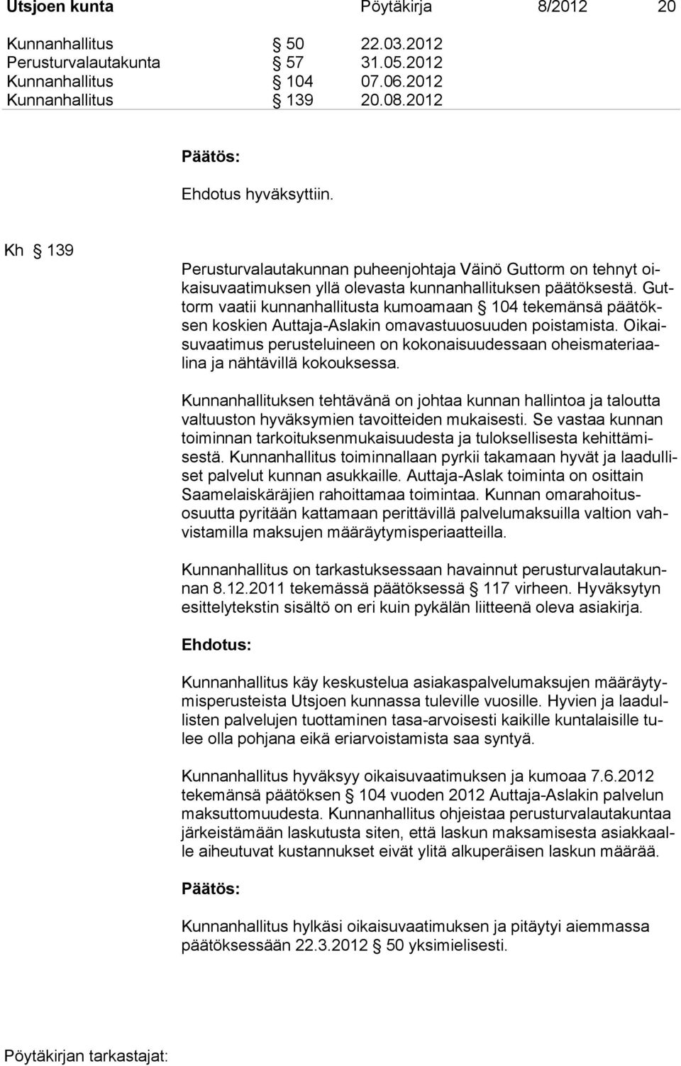 Guttorm vaatii kunnanhallitusta kumoamaan 104 tekemänsä päätöksen koskien Auttaja-Aslakin omavastuuosuuden poistamista.