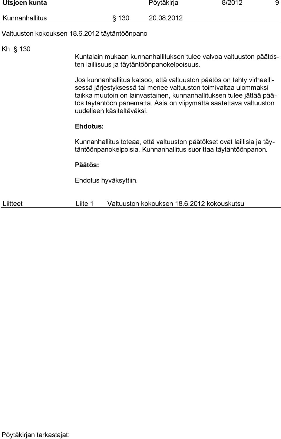 Jos kunnanhallitus katsoo, että valtuuston päätös on tehty virheellisessä järjestyksessä tai menee valtuuston toimivaltaa ulommaksi taikka muutoin on lainvastainen, kunnanhallituksen