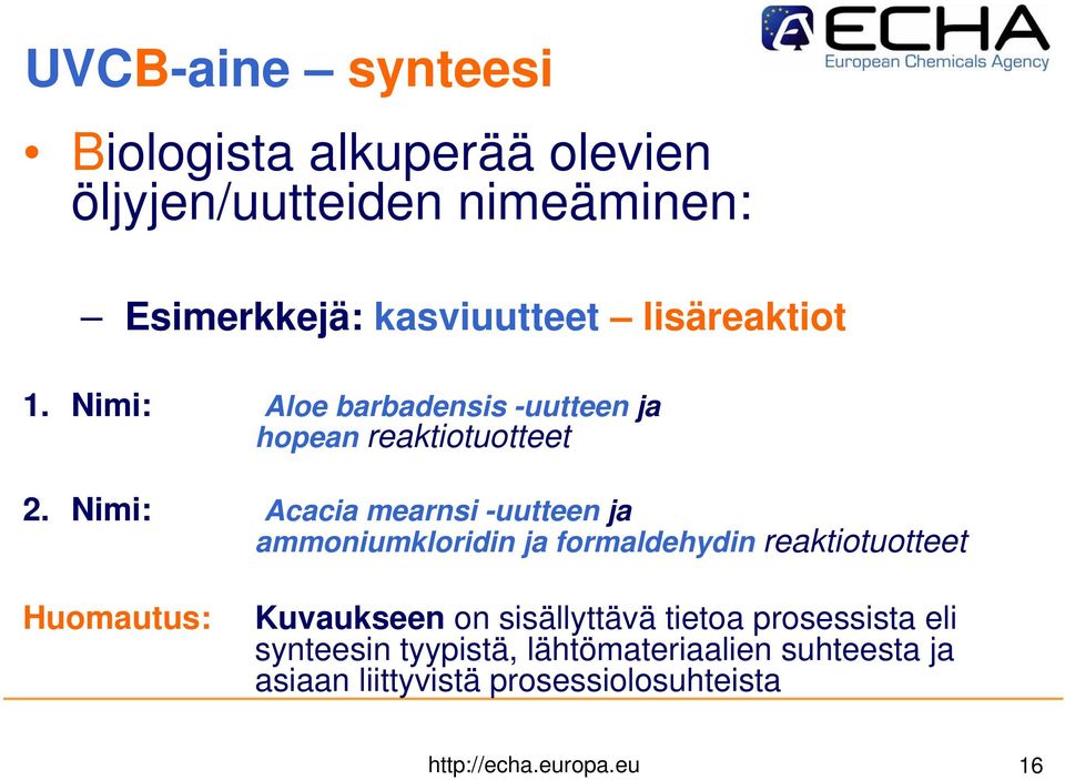 Nimi: Acacia mearnsi -uutteen ja ammoniumkloridin ja formaldehydin reaktiotuotteet Huomautus: Kuvaukseen on