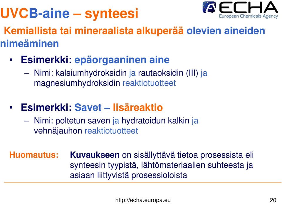 Nimi: poltetun saven ja hydratoidun kalkin ja vehnäjauhon reaktiotuotteet Huomautus: Kuvaukseen on sisällyttävä tietoa