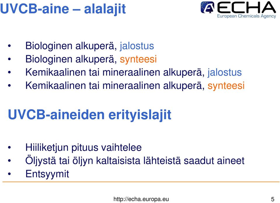 alkuperä, synteesi UVCB-aineiden erityislajit Hiiliketjun pituus vaihtelee