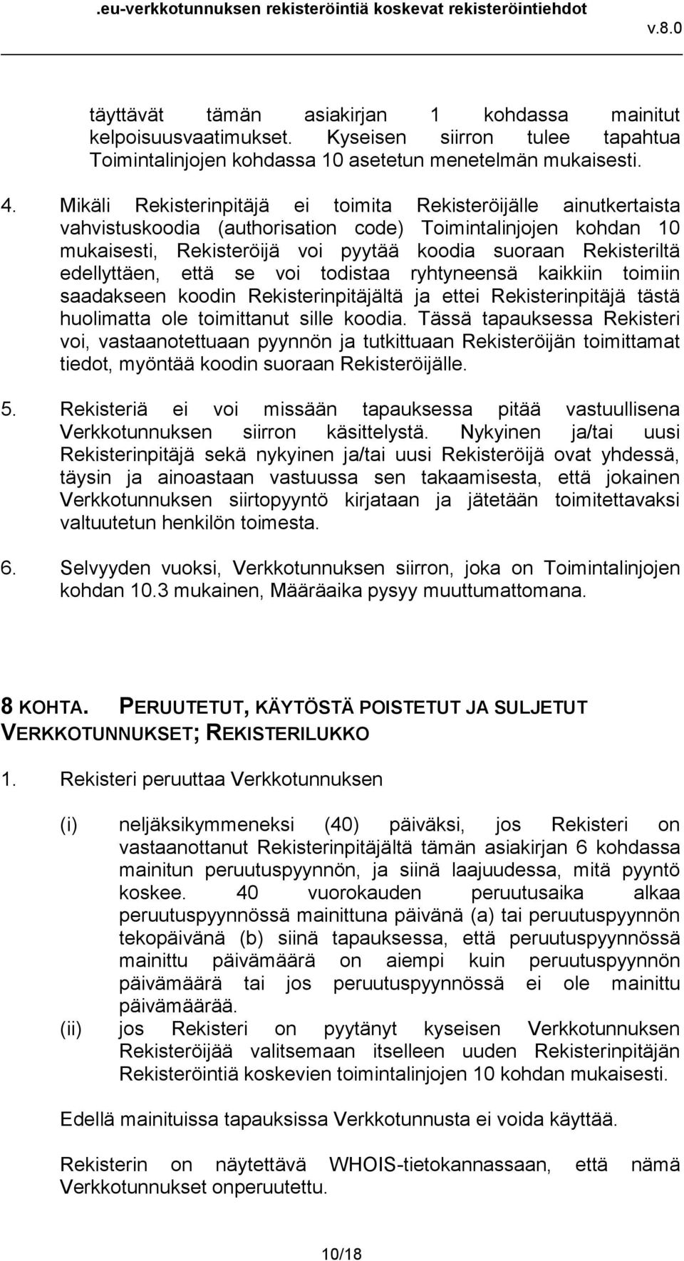 edellyttäen, että se voi todistaa ryhtyneensä kaikkiin toimiin saadakseen koodin Rekisterinpitäjältä ja ettei Rekisterinpitäjä tästä huolimatta ole toimittanut sille koodia.