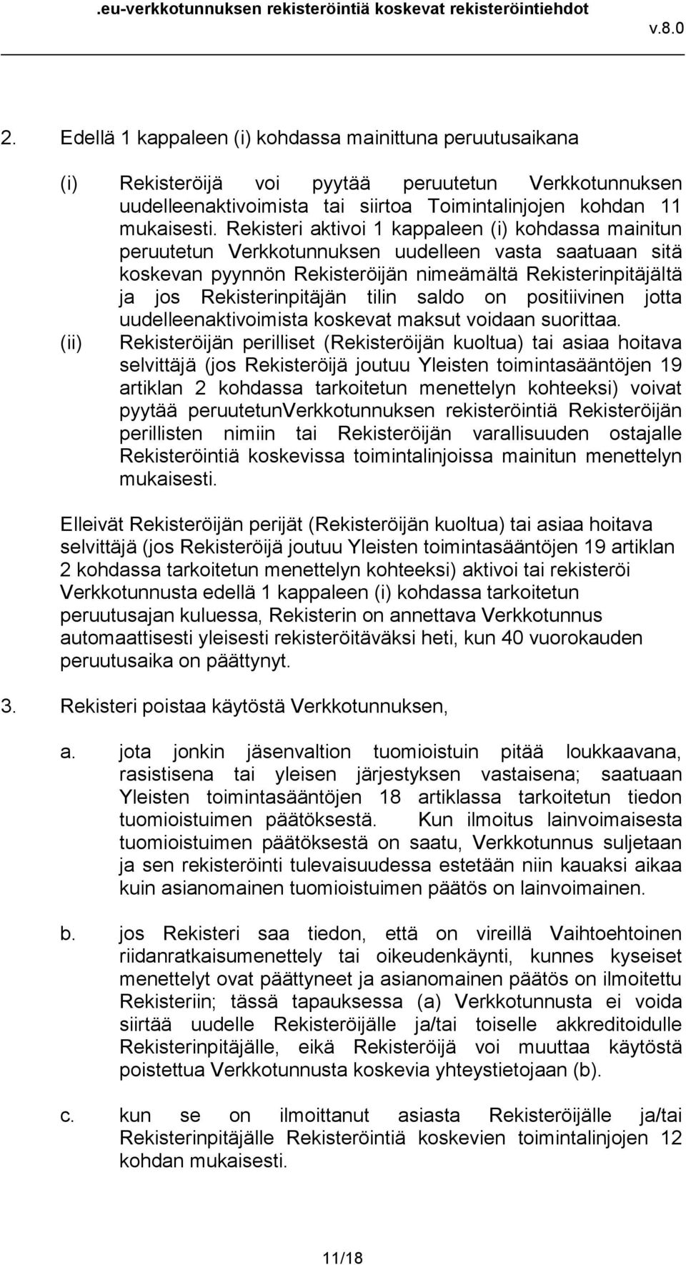 tilin saldo on positiivinen jotta uudelleenaktivoimista koskevat maksut voidaan suorittaa.