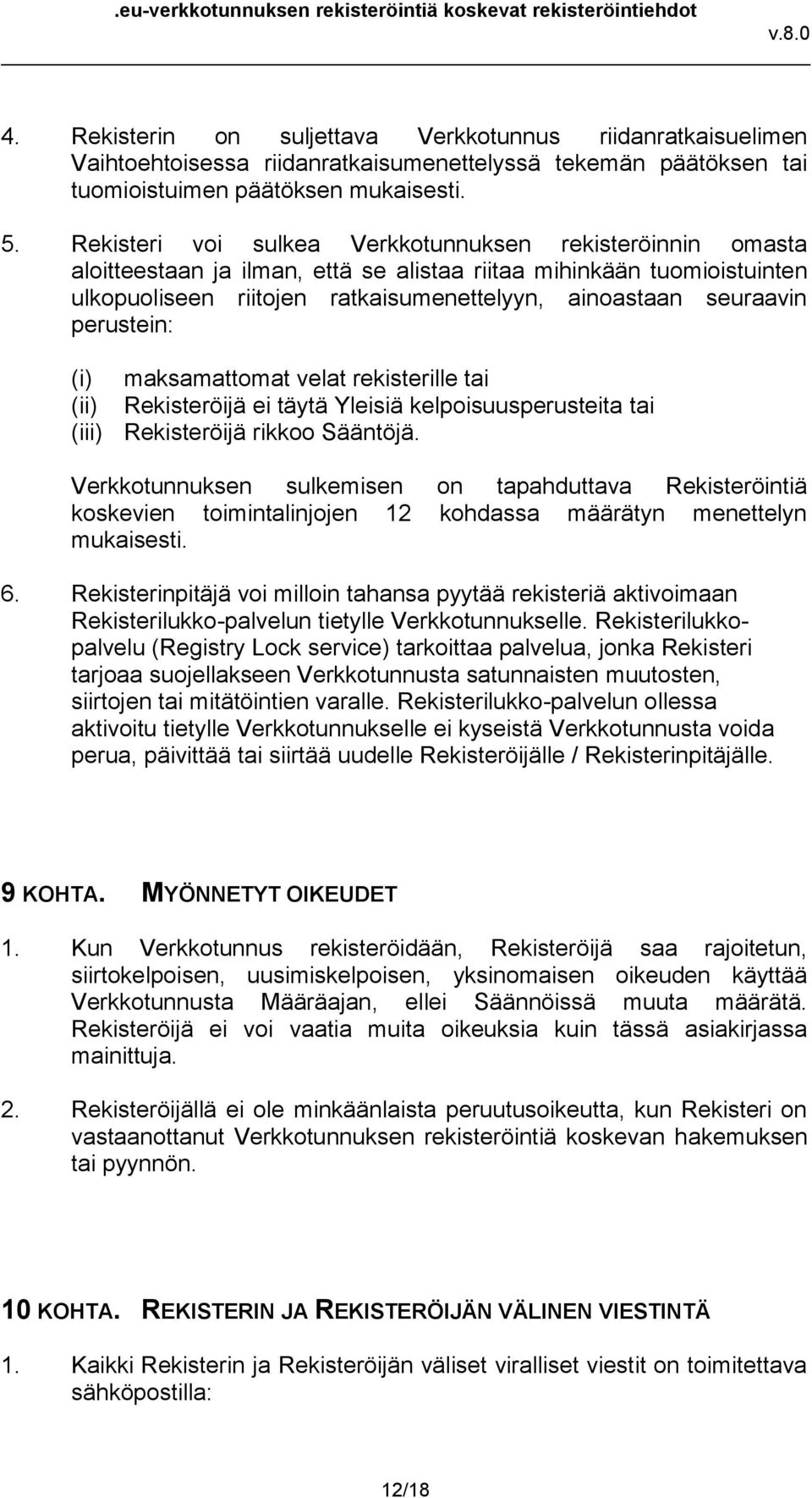 perustein: (i) maksamattomat velat rekisterille tai (ii) Rekisteröijä ei täytä Yleisiä kelpoisuusperusteita tai (iii) Rekisteröijä rikkoo Sääntöjä.