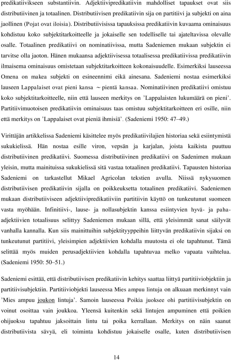 Distributiivisissa tapauksissa predikatiivin kuvaama ominaisuus kohdistuu koko subjektitarkoitteelle ja jokaiselle sen todelliselle tai ajateltavissa olevalle osalle.