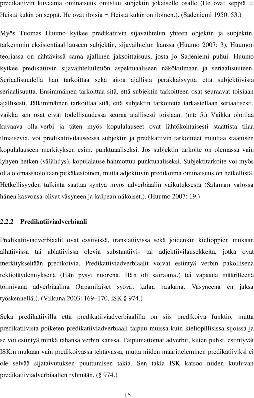 Huumon teoriassa on nähtävissä sama ajallinen jaksoittaisuus, josta jo Sadeniemi puhui. Huumo kytkee predikatiivin sijavaihteluilmiön aspektuaaliseen näkökulmaan ja seriaalisuuteen.