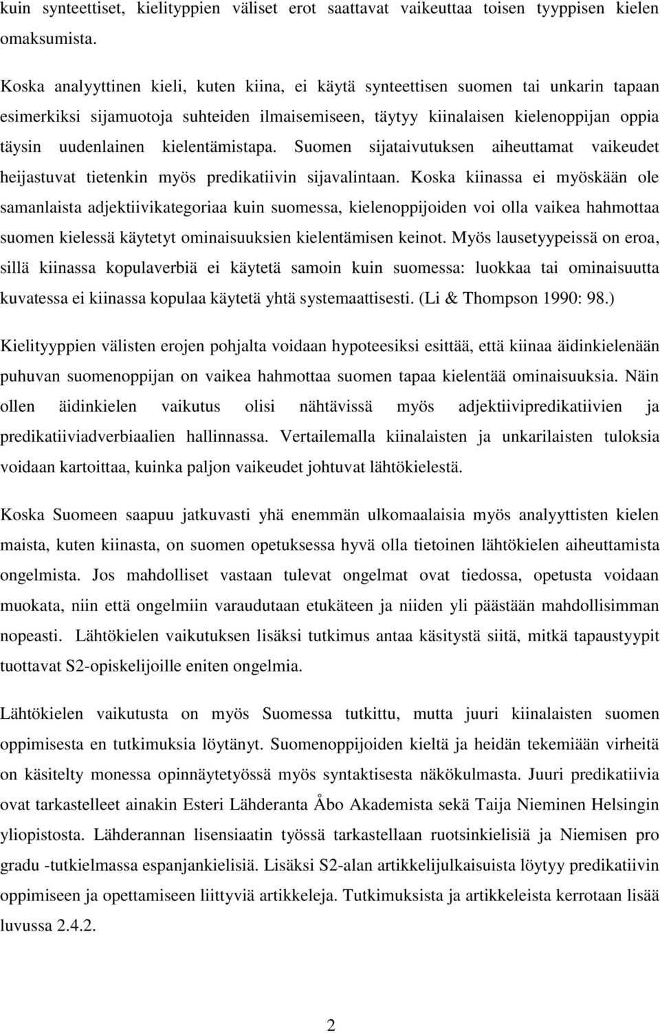 kielentämistapa. Suomen sijataivutuksen aiheuttamat vaikeudet heijastuvat tietenkin myös predikatiivin sijavalintaan.