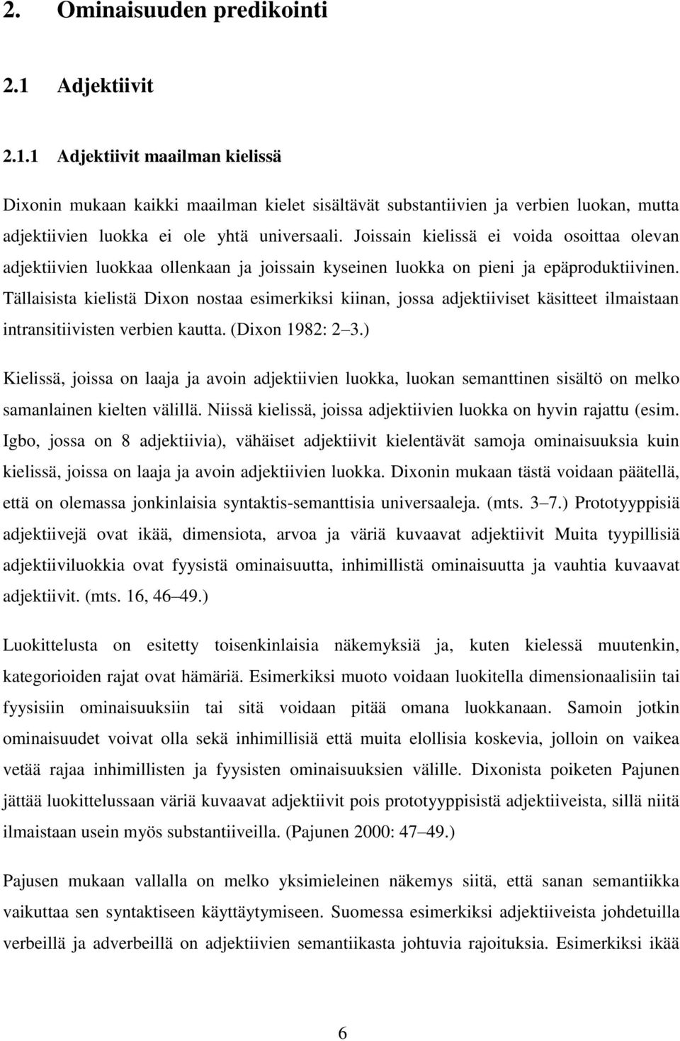 Tällaisista kielistä Dixon nostaa esimerkiksi kiinan, jossa adjektiiviset käsitteet ilmaistaan intransitiivisten verbien kautta. (Dixon 1982: 2 3.