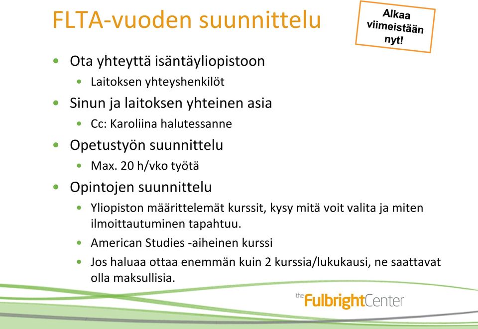 20 h/vko työtä Opintojen suunnittelu Yliopiston määrittelemät kurssit, kysy mitä voit valita ja miten