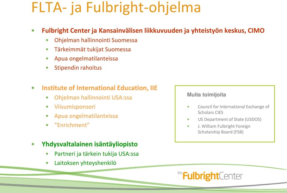 Viisumisponsori Apua ongelmatilanteissa Enrichment Muita toimijoita Council for International Exchange of Scholars CIES US Department of State