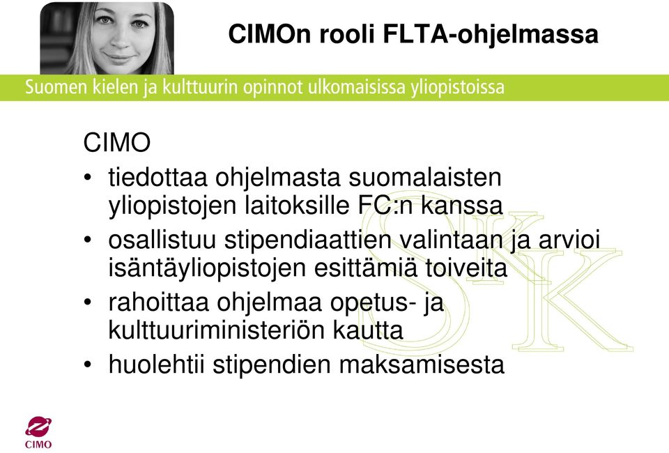 valintaan ja arvioi isäntäyliopistojen esittämiä toiveita rahoittaa