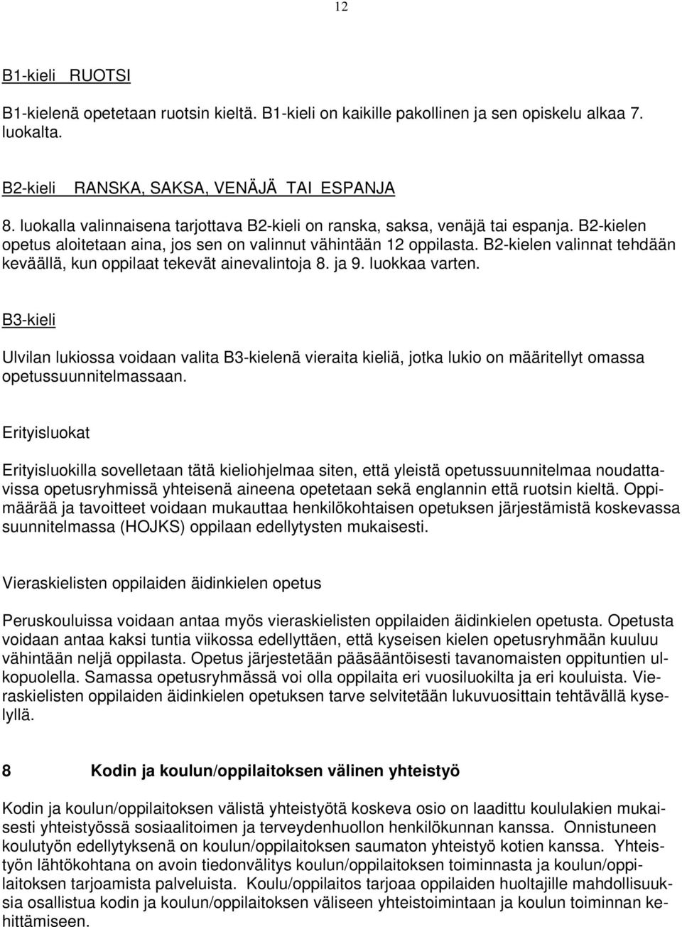 B2-kielen valinnat tehdään keväällä, kun oppilaat tekevät ainevalintoja 8. ja 9. luokkaa varten.