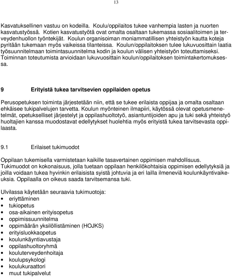 Koulun organisoiman moniammatillisen yhteistyön kautta koteja pyritään tukemaan myös vaikeissa tilanteissa.