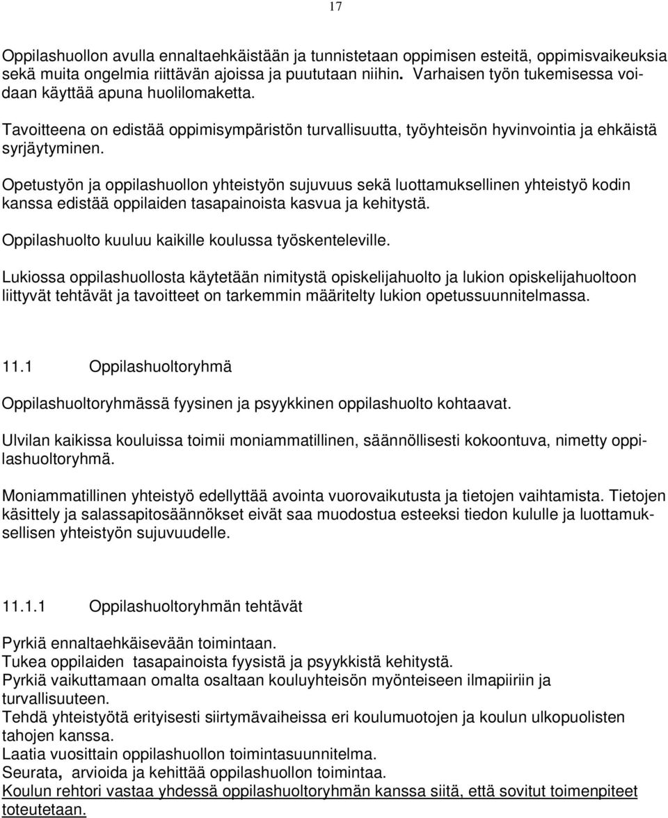 Opetustyön ja oppilashuollon yhteistyön sujuvuus sekä luottamuksellinen yhteistyö kodin kanssa edistää oppilaiden tasapainoista kasvua ja kehitystä.