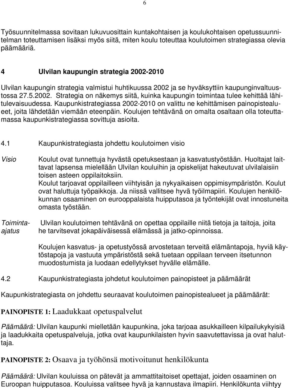 Kaupunkistrategiassa 2002-2010 on valittu ne kehittämisen painopistealueet, joita lähdetään viemään eteenpäin.