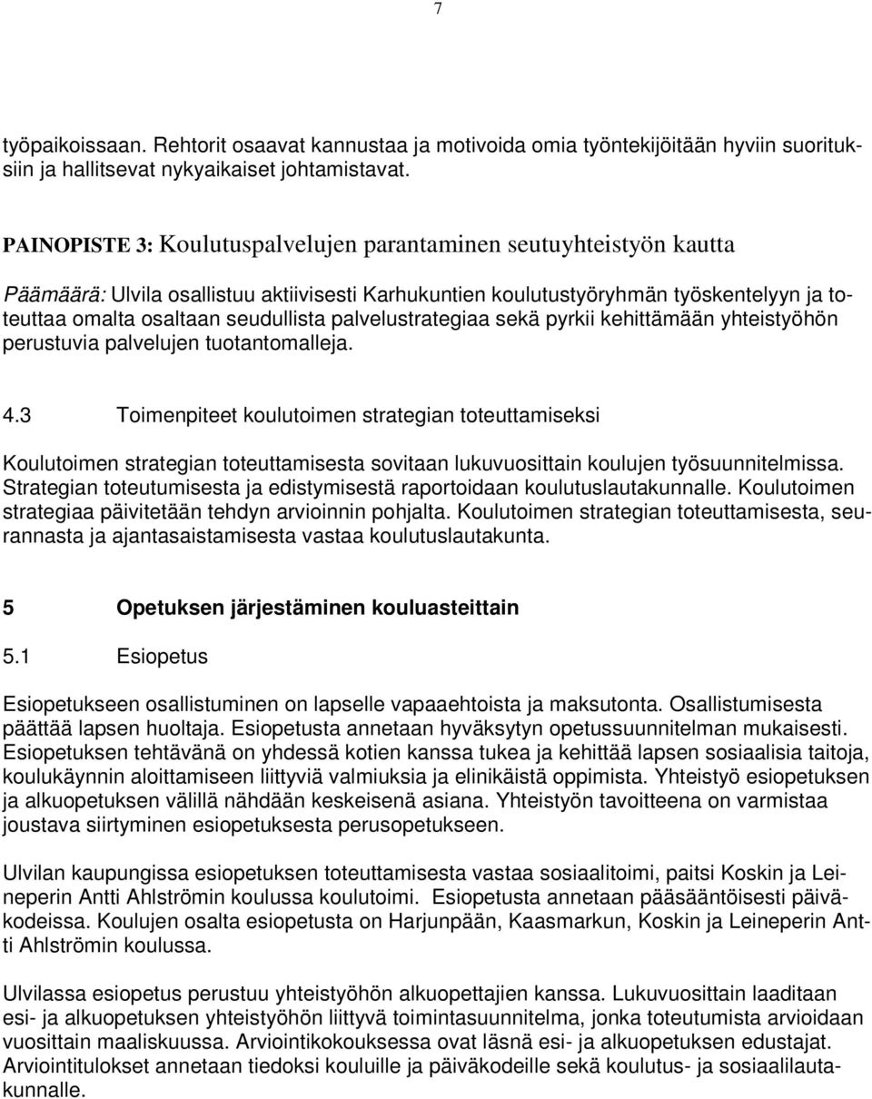 palvelustrategiaa sekä pyrkii kehittämään yhteistyöhön perustuvia palvelujen tuotantomalleja. 4.