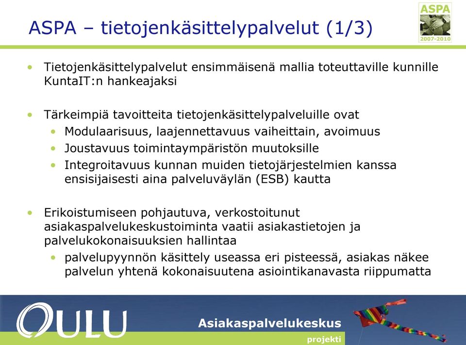 tietojärjestelmien kanssa ensisijaisesti aina palveluväylän (ESB) kautta Erikoistumiseen pohjautuva, verkostoitunut asiakaspalvelukeskustoiminta vaatii