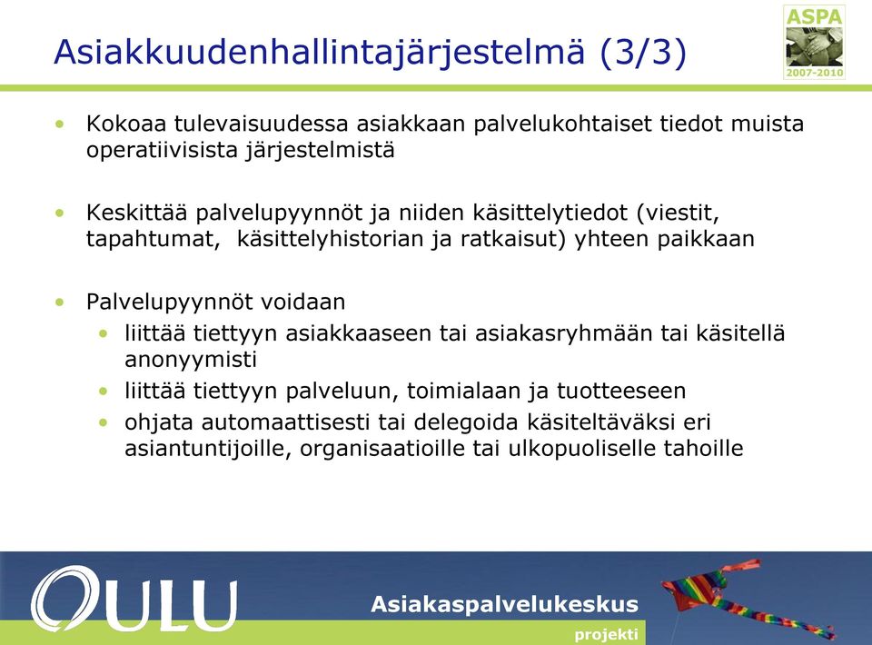 paikkaan Palvelupyynnöt voidaan liittää tiettyyn asiakkaaseen tai asiakasryhmään tai käsitellä anonyymisti liittää tiettyyn