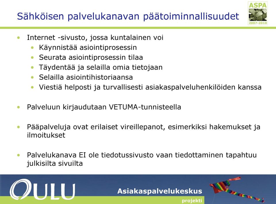 turvallisesti asiakaspalveluhenkilöiden kanssa Palveluun kirjaudutaan VETUMA-tunnisteella Pääpalveluja ovat erilaiset