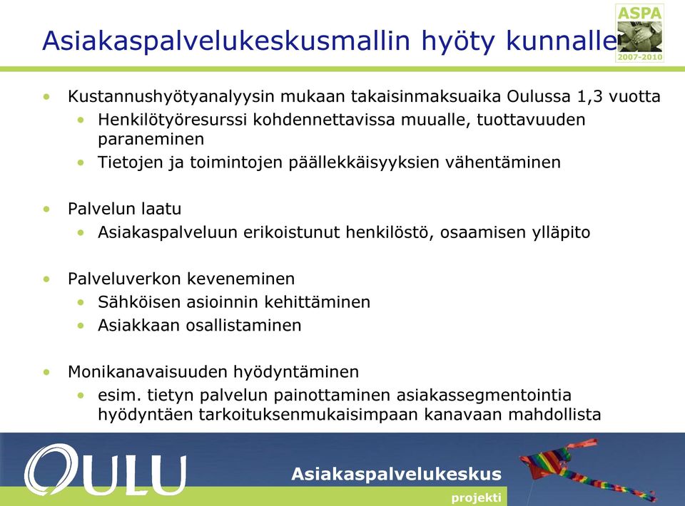 erikoistunut henkilöstö, osaamisen ylläpito Palveluverkon keveneminen Sähköisen asioinnin kehittäminen Asiakkaan osallistaminen