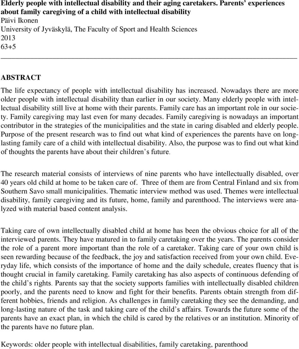 expectancy of people with intellectual disability has increased. Nowadays there are more older people with intellectual disability than earlier in our society.